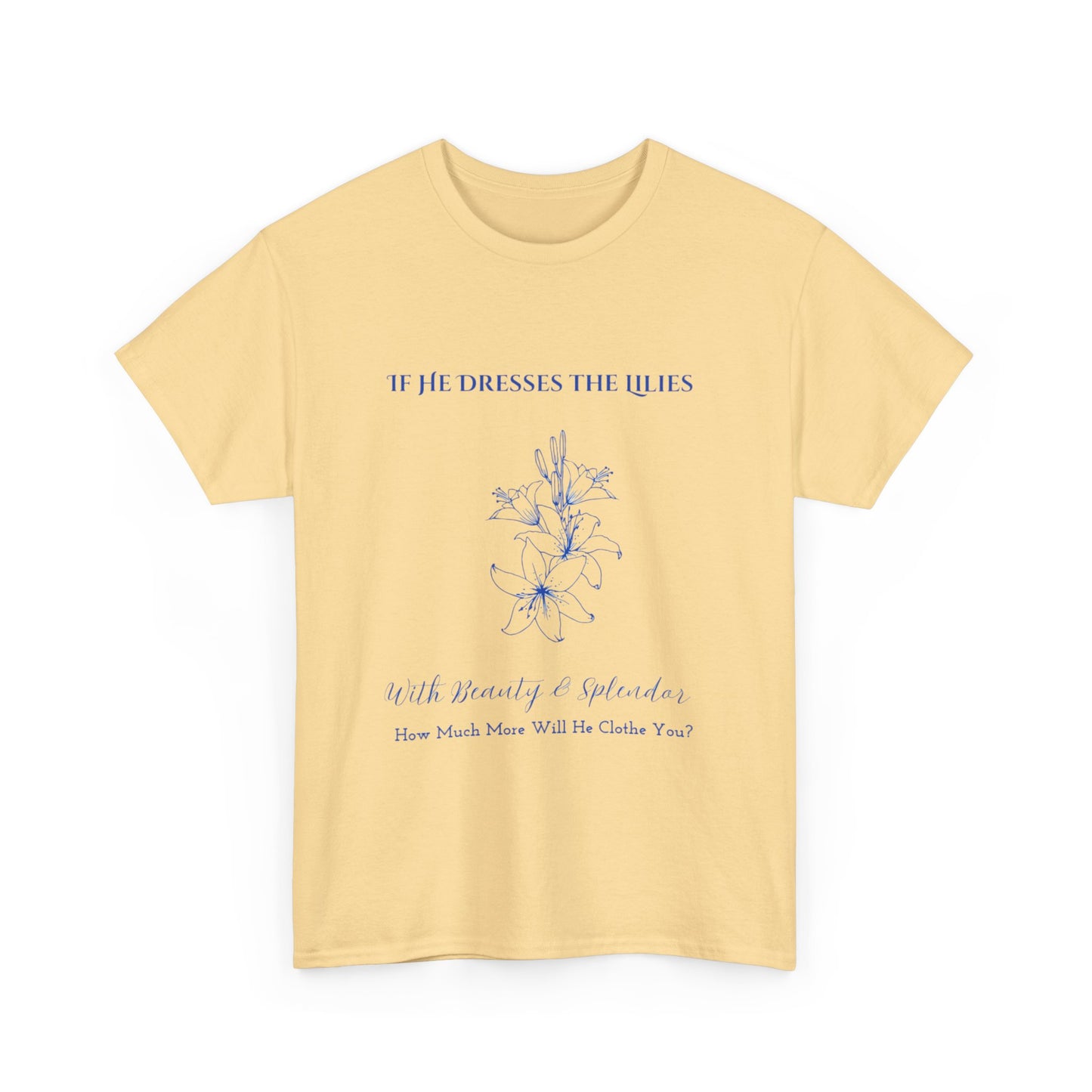 He Clothes the Lilies T-shirt - Unisex T- shirt