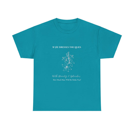 White text- He Clothes the Lilies T-shirt