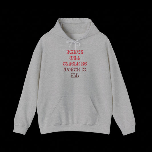 Heaven Will Surely Be Worth It All Hoodie