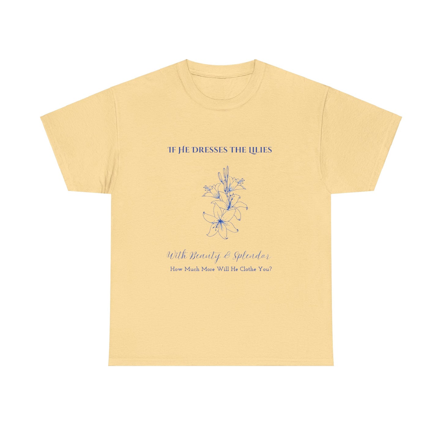 He Clothes the Lilies T-shirt - Unisex T- shirt